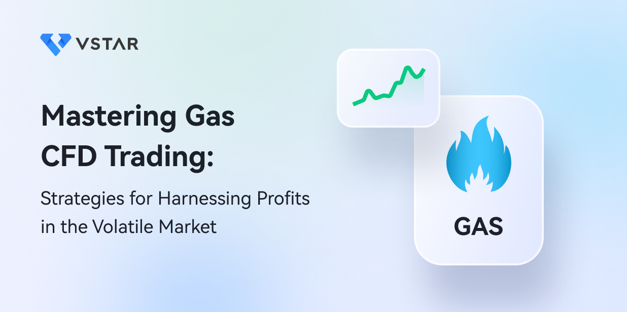 Mastering Gas CFD Trading: Strategies for Harnessing Profits in the Volatile Market