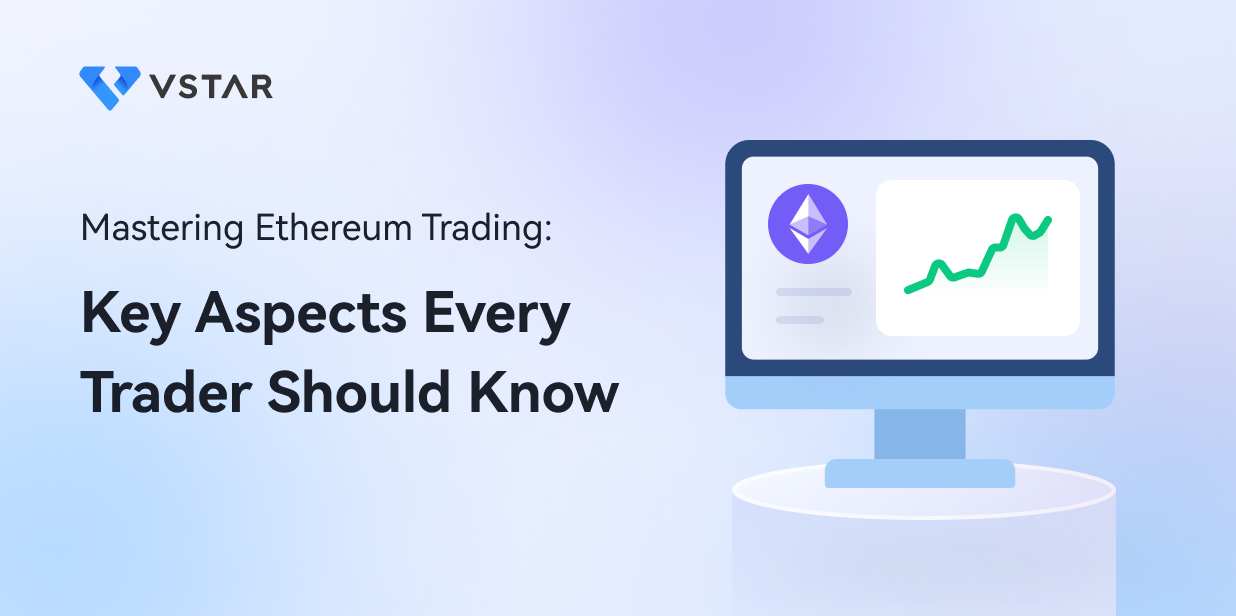 Mastering Ethereum Trading: Key Aspects Every Trader Should Know